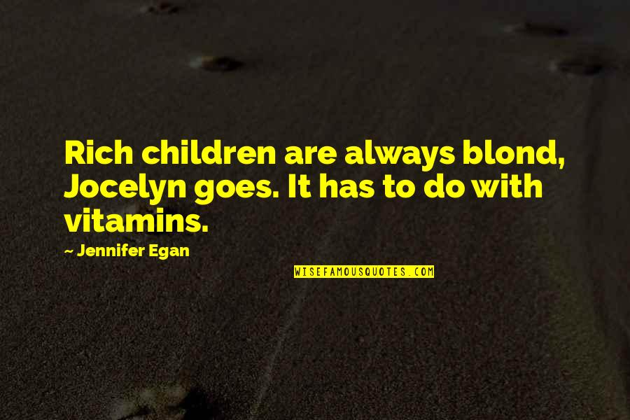 Solitudine In English Quotes By Jennifer Egan: Rich children are always blond, Jocelyn goes. It