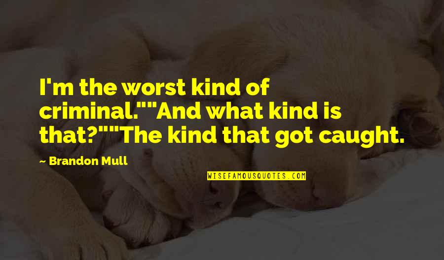 Solitudine In Inglese Quotes By Brandon Mull: I'm the worst kind of criminal.""And what kind