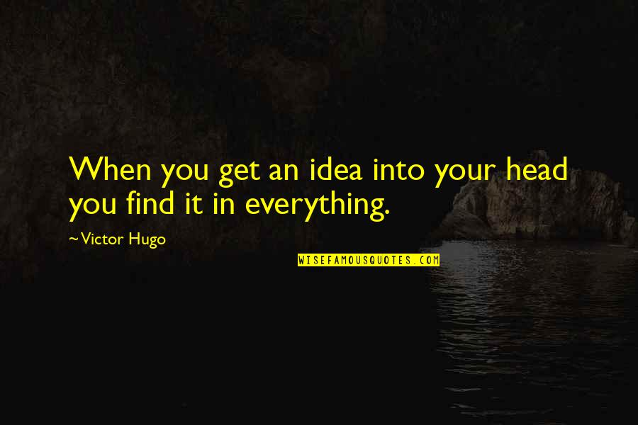 Solitudine In Inglese Quotes By Victor Hugo: When you get an idea into your head