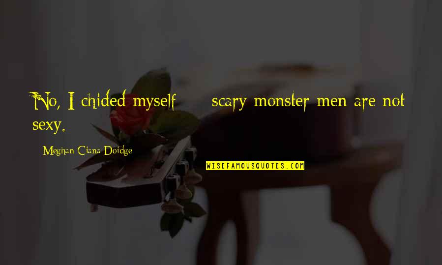 Solitudine Quotes By Meghan Ciana Doidge: No, I chided myself - scary monster men