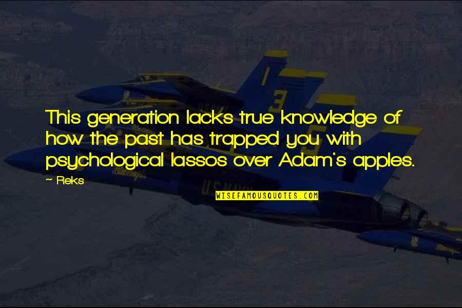 Solitudinem Faciunt Quotes By Reks: This generation lacks true knowledge of how the Solitudinem Faciunt Quotes By Reks: This generation lacks true knowledge of how the