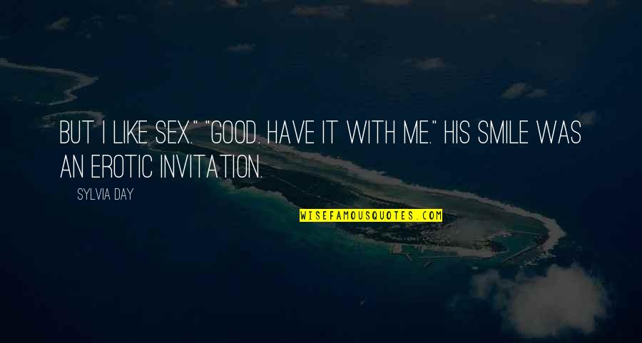 Solitudinem Faciunt Quotes By Sylvia Day: But I like sex." "Good. Have it with