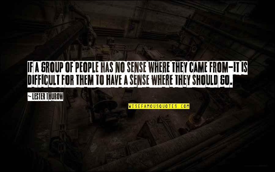 Solitute Quotes By Lester Thurow: If a group of people has no sense