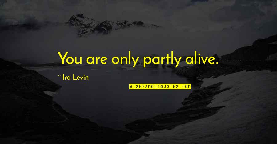 Soljah Quotes By Ira Levin: You are only partly alive.