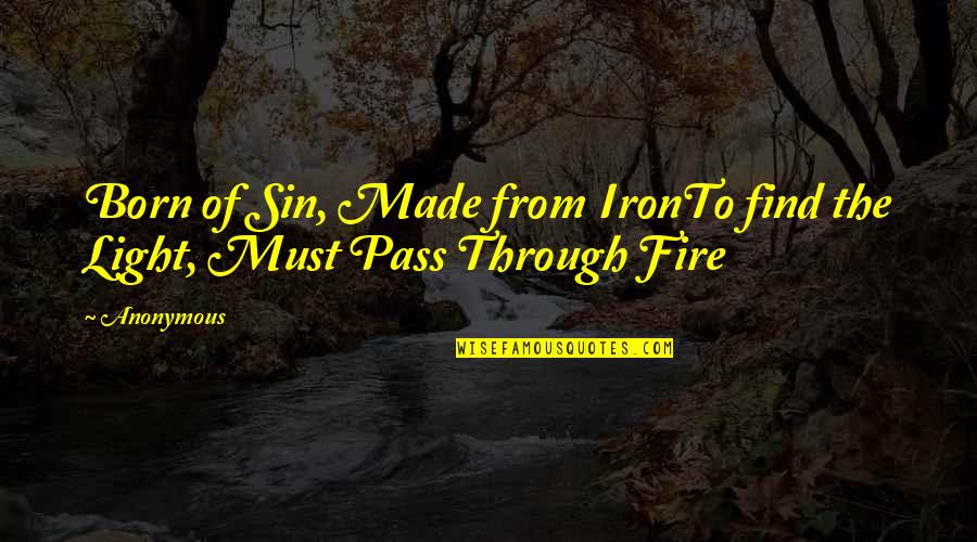 Sollars Farm Quotes By Anonymous: Born of Sin, Made from IronTo find the