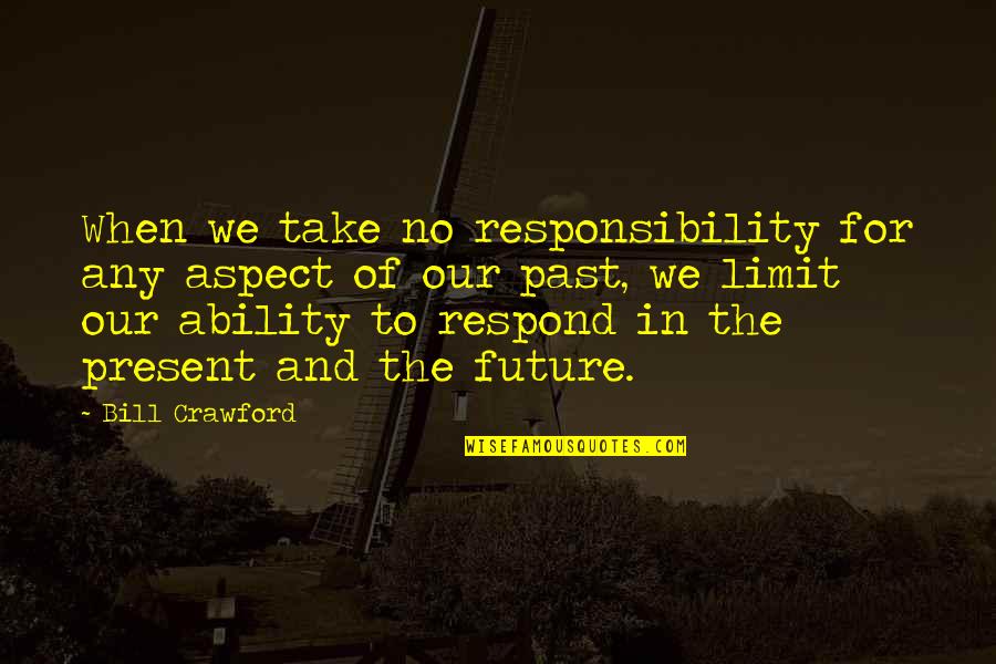 Sollasina Quotes By Bill Crawford: When we take no responsibility for any aspect