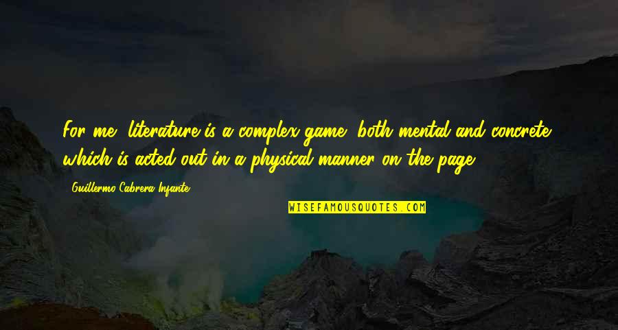 Sollenberger Silos Quotes By Guillermo Cabrera Infante: For me, literature is a complex game, both Sollenberger Silos Quotes By Guillermo Cabrera Infante: For me, literature is a complex game, both
