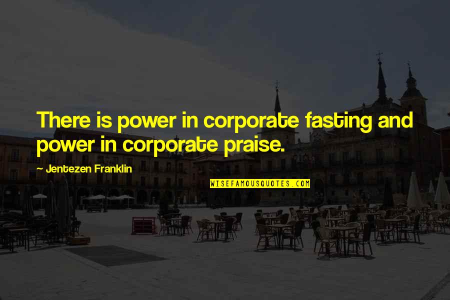 Sollera Quotes By Jentezen Franklin: There is power in corporate fasting and power