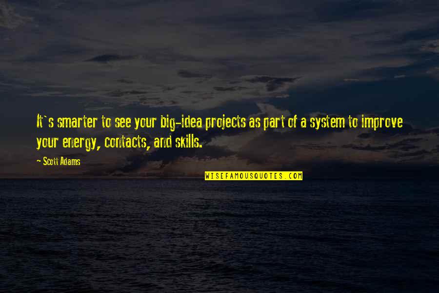 Sollevamento Quotes By Scott Adams: It's smarter to see your big-idea projects as Sollevamento Quotes By Scott Adams: It's smarter to see your big-idea projects as