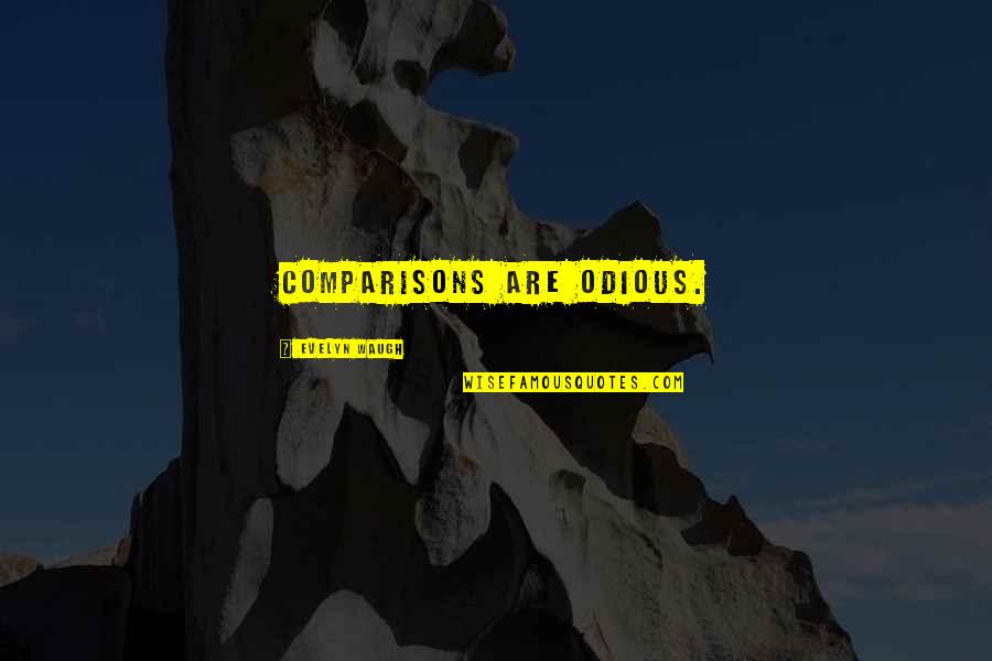 Solley Quotes By Evelyn Waugh: Comparisons are odious. Solley Quotes By Evelyn Waugh: Comparisons are odious.