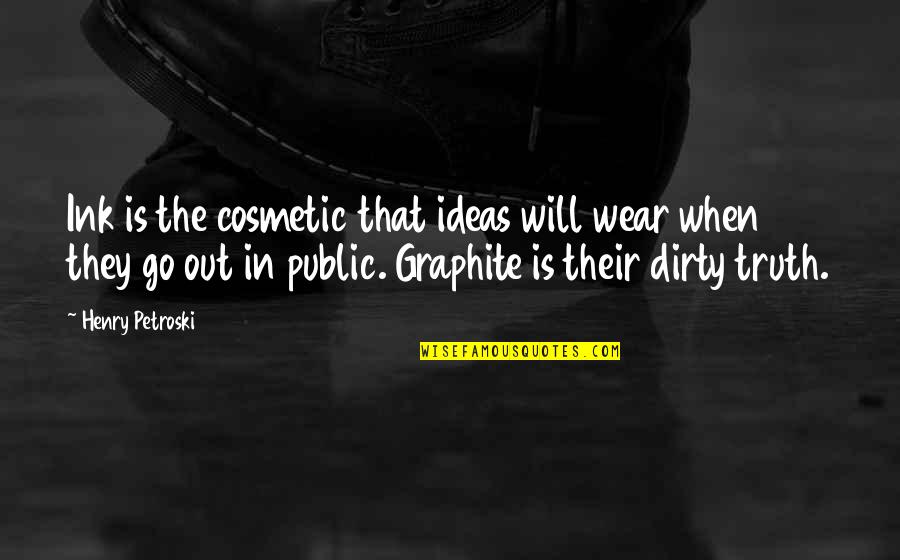 Sollieropyx Quotes By Henry Petroski: Ink is the cosmetic that ideas will wear