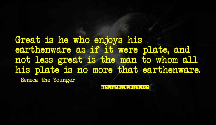 Solloce Quotes By Seneca The Younger: Great is he who enjoys his earthenware as
