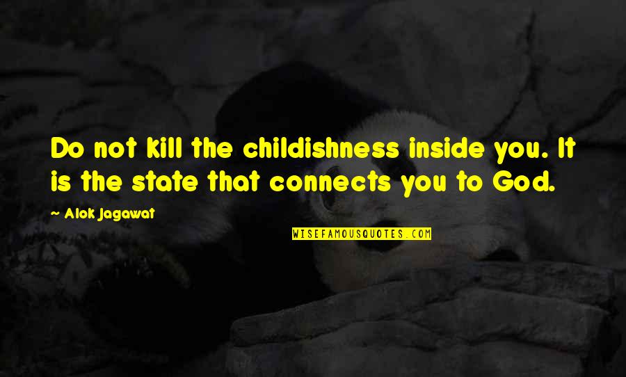 Sollocup Quotes By Alok Jagawat: Do not kill the childishness inside you. It