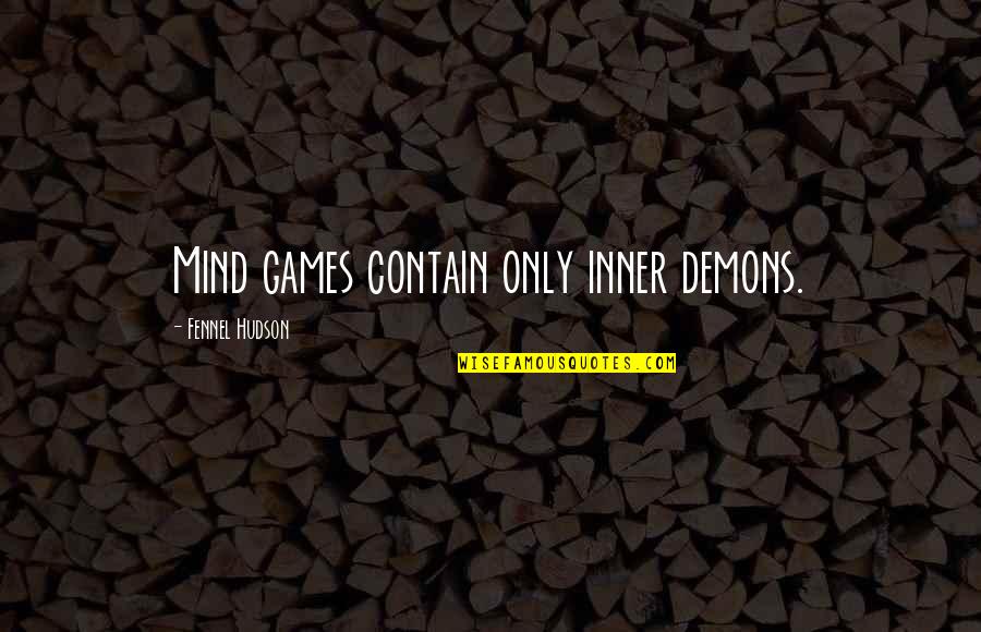 Sollozo Lyrics Quotes By Fennel Hudson: Mind games contain only inner demons.