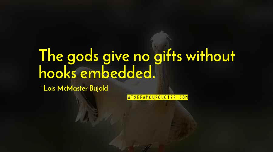 Solness Inc Quotes By Lois McMaster Bujold: The gods give no gifts without hooks embedded. Solness Inc Quotes By Lois McMaster Bujold: The gods give no gifts without hooks embedded.