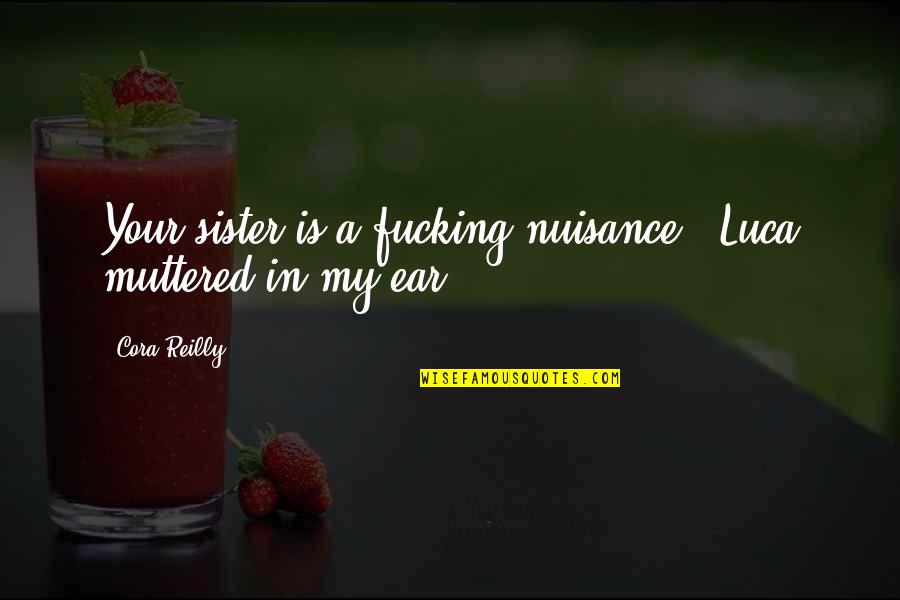 Solnhofen Lagoon Quotes By Cora Reilly: Your sister is a fucking nuisance," Luca muttered
