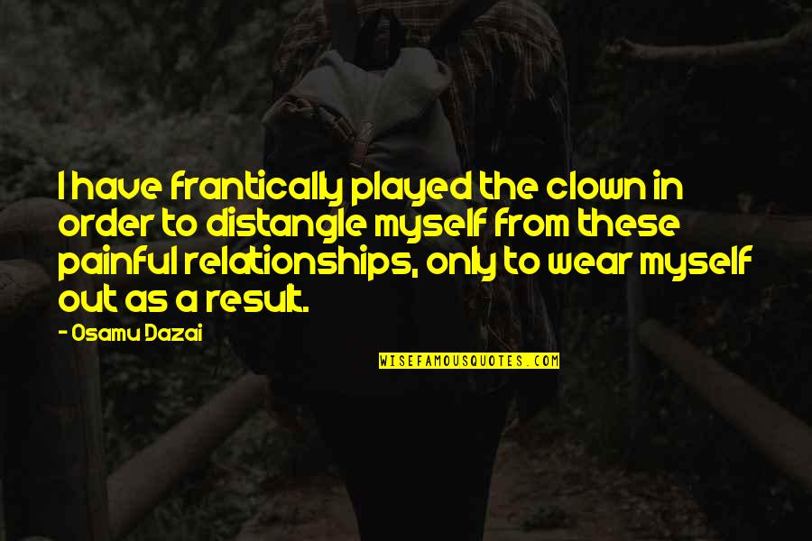 Solnhofen Limestone Quotes By Osamu Dazai: I have frantically played the clown in order Solnhofen Limestone Quotes By Osamu Dazai: I have frantically played the clown in order