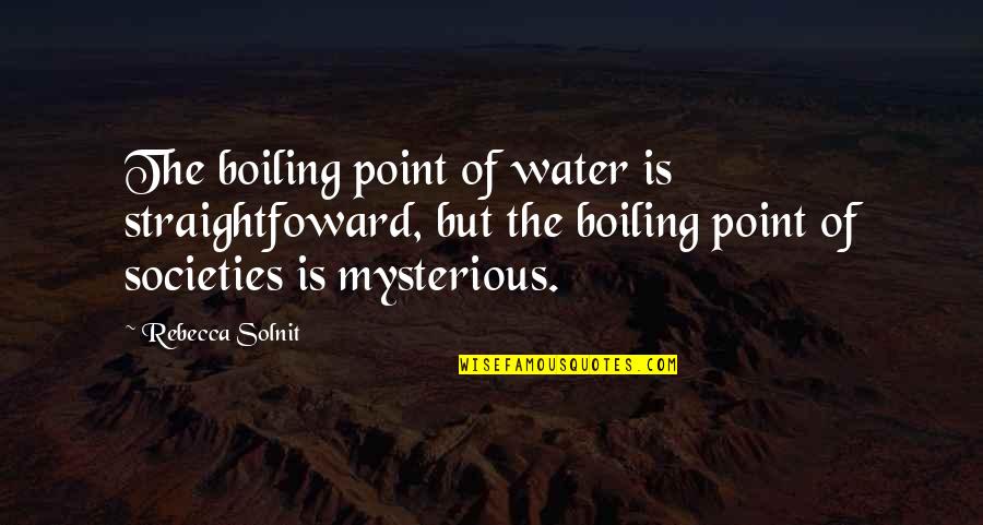 Solnit Quotes By Rebecca Solnit: The boiling point of water is straightfoward, but