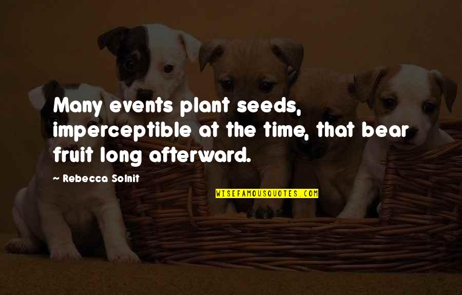 Solnit Quotes By Rebecca Solnit: Many events plant seeds, imperceptible at the time,