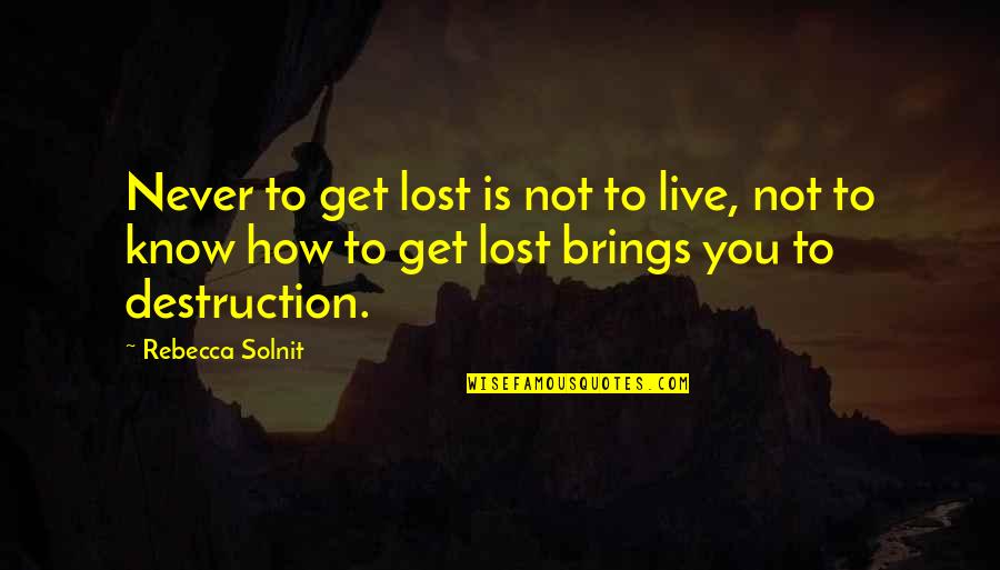 Solnit Quotes By Rebecca Solnit: Never to get lost is not to live,