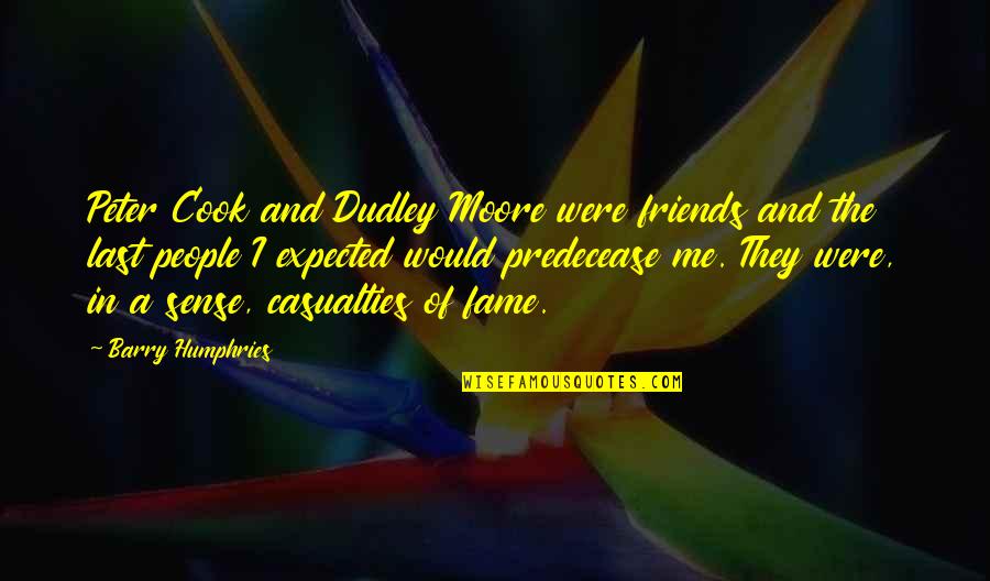 Solo Backpacking Quotes By Barry Humphries: Peter Cook and Dudley Moore were friends and