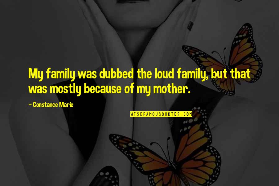 Solo Guy Quotes By Constance Marie: My family was dubbed the loud family, but