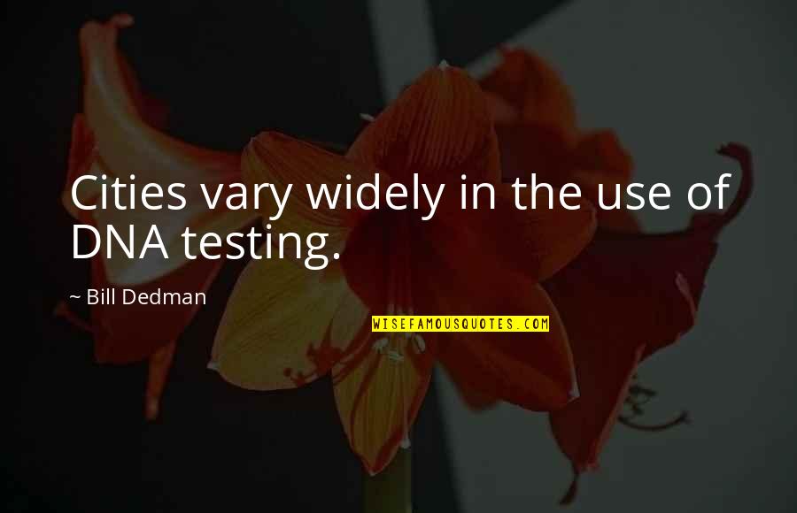 Solo Is Better Quotes By Bill Dedman: Cities vary widely in the use of DNA Solo Is Better Quotes By Bill Dedman: Cities vary widely in the use of DNA