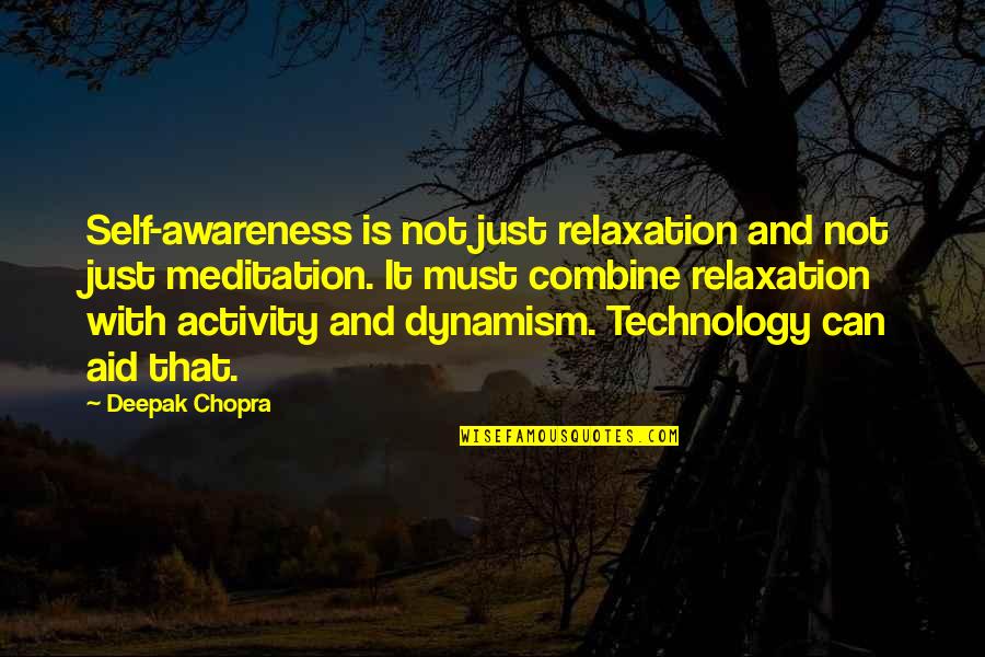 Solo Parent Quotes By Deepak Chopra: Self-awareness is not just relaxation and not just Solo Parent Quotes By Deepak Chopra: Self-awareness is not just relaxation and not just