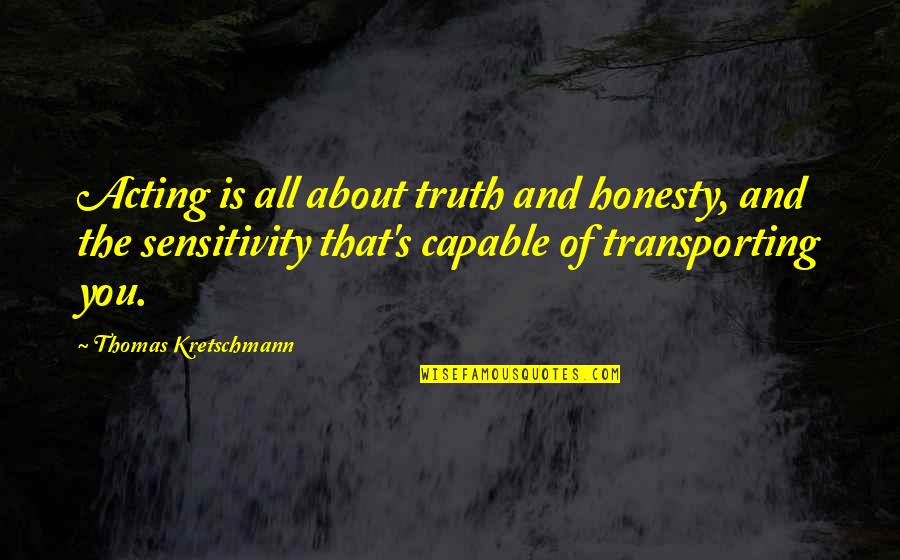 Solo Parent Quotes By Thomas Kretschmann: Acting is all about truth and honesty, and Solo Parent Quotes By Thomas Kretschmann: Acting is all about truth and honesty, and