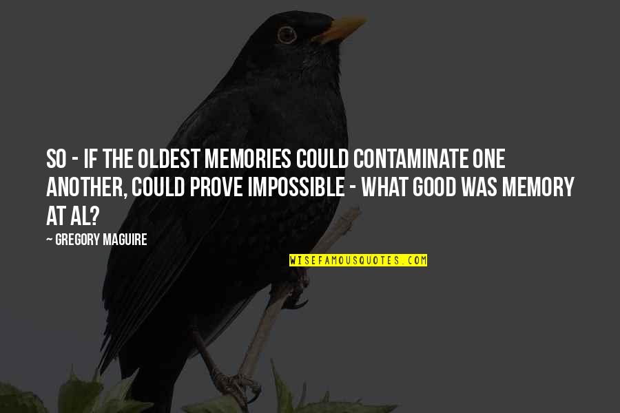 Solo Picture Quotes By Gregory Maguire: So - if the oldest memories could contaminate
