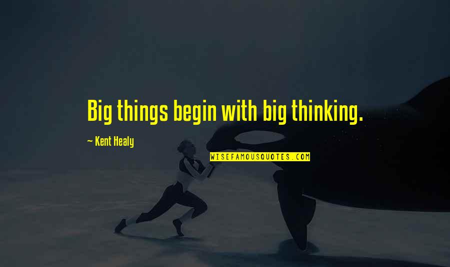 Solo Puedo Quotes By Kent Healy: Big things begin with big thinking. Solo Puedo Quotes By Kent Healy: Big things begin with big thinking.