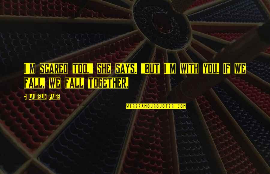 Solo Quote Quotes By Laurelin Paige: I'm scared too," she says. "But I'm with