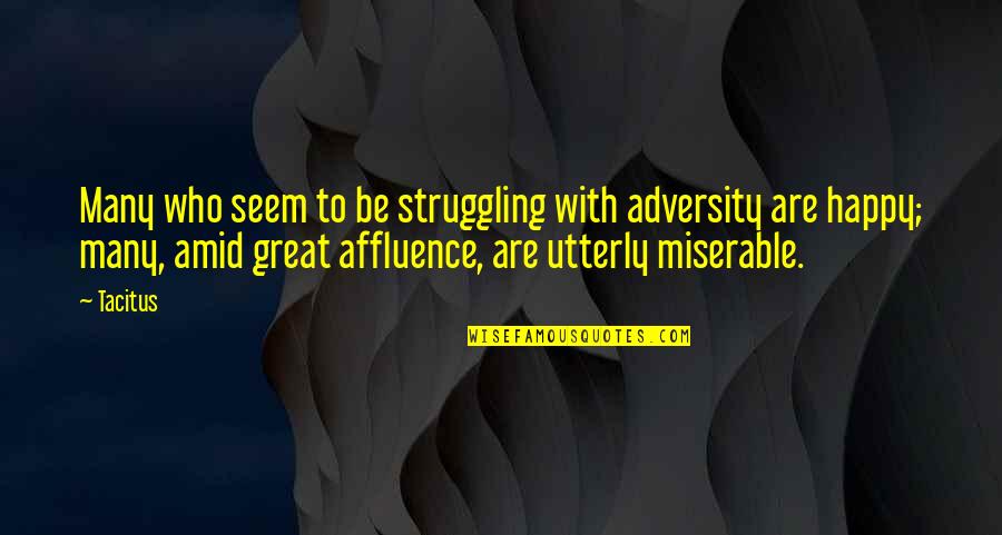 Solo Sec Quotes By Tacitus: Many who seem to be struggling with adversity Solo Sec Quotes By Tacitus: Many who seem to be struggling with adversity