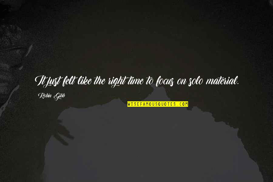 Solo Time Quotes By Robin Gibb: It just felt like the right time to