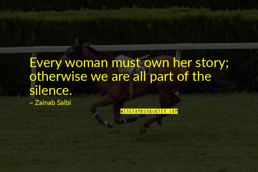 Solo Trip Quotes By Zainab Salbi: Every woman must own her story; otherwise we