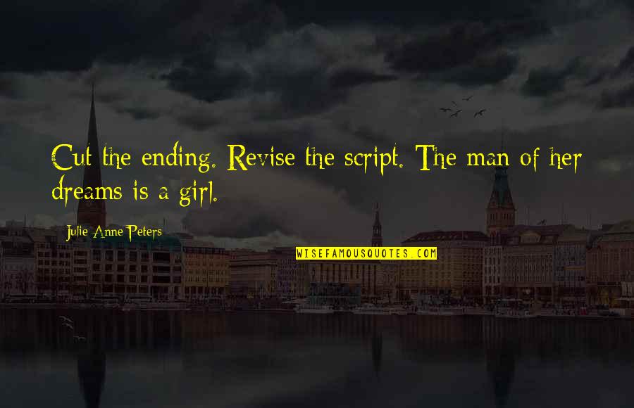 Soloagarbi Quotes By Julie Anne Peters: Cut the ending. Revise the script. The man Soloagarbi Quotes By Julie Anne Peters: Cut the ending. Revise the script. The man