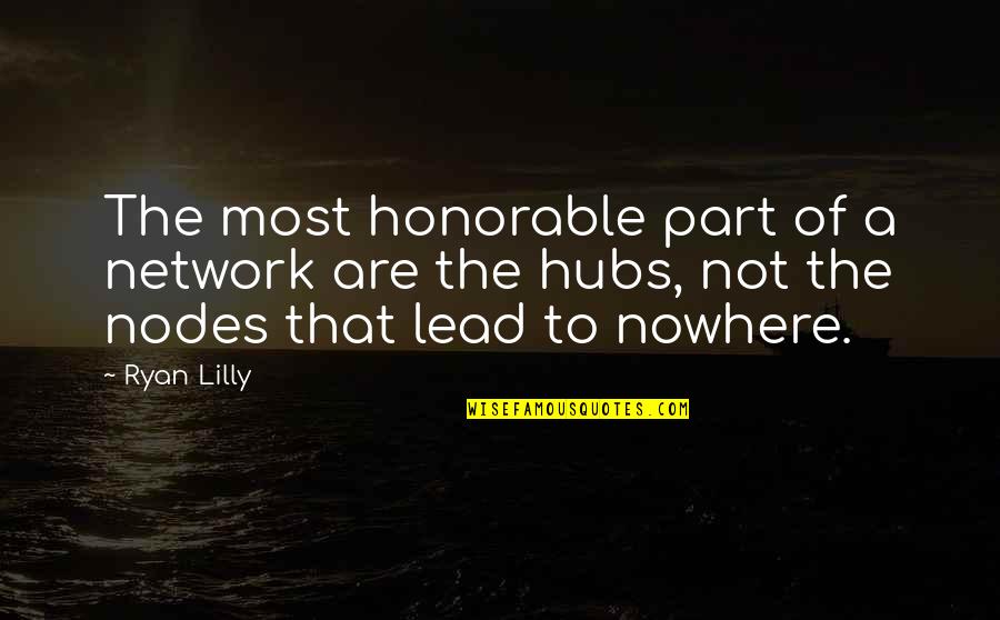 Solodons Quotes By Ryan Lilly: The most honorable part of a network are