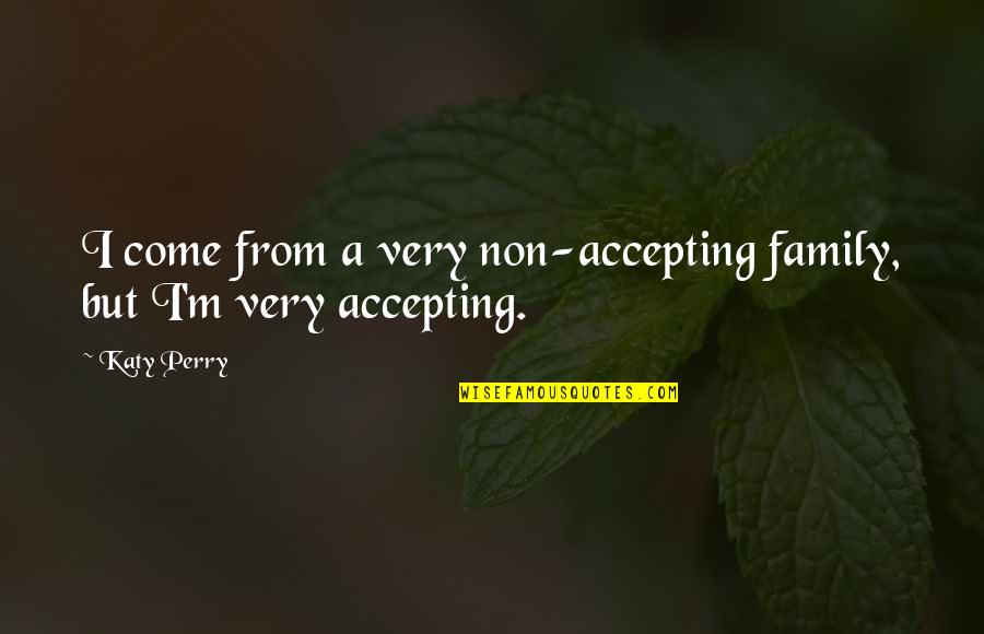 Soloing On Guitar Quotes By Katy Perry: I come from a very non-accepting family, but