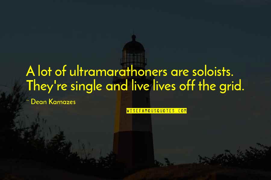 Soloists Quotes By Dean Karnazes: A lot of ultramarathoners are soloists. They're single