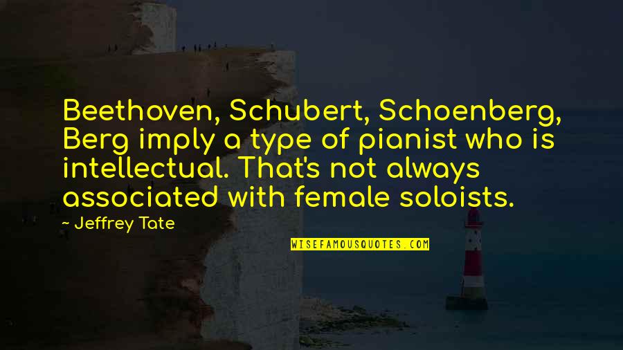 Soloists Quotes By Jeffrey Tate: Beethoven, Schubert, Schoenberg, Berg imply a type of Soloists Quotes By Jeffrey Tate: Beethoven, Schubert, Schoenberg, Berg imply a type of