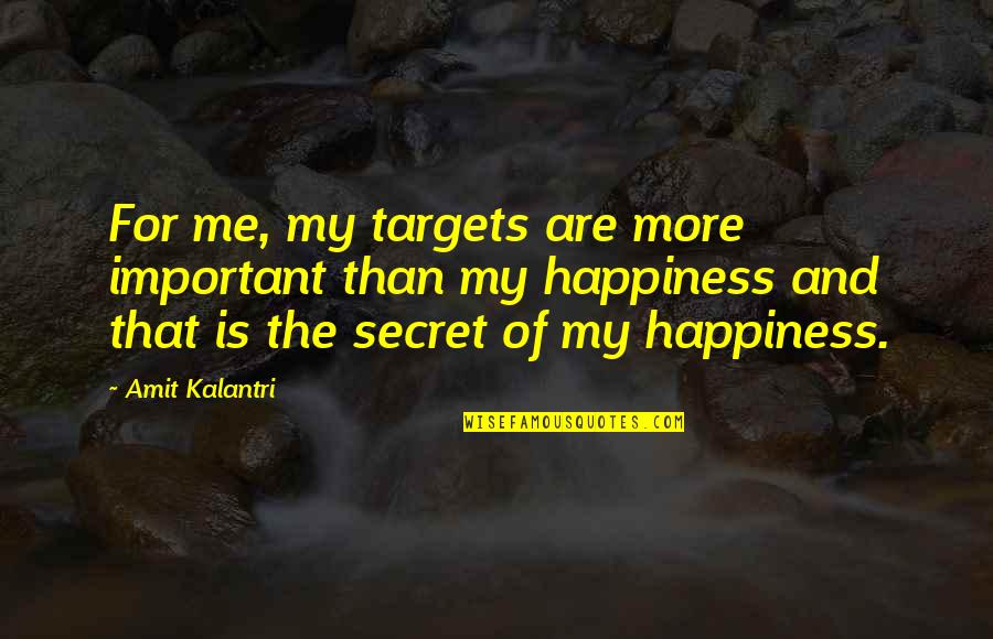 Solomea Quotes By Amit Kalantri: For me, my targets are more important than Solomea Quotes By Amit Kalantri: For me, my targets are more important than
