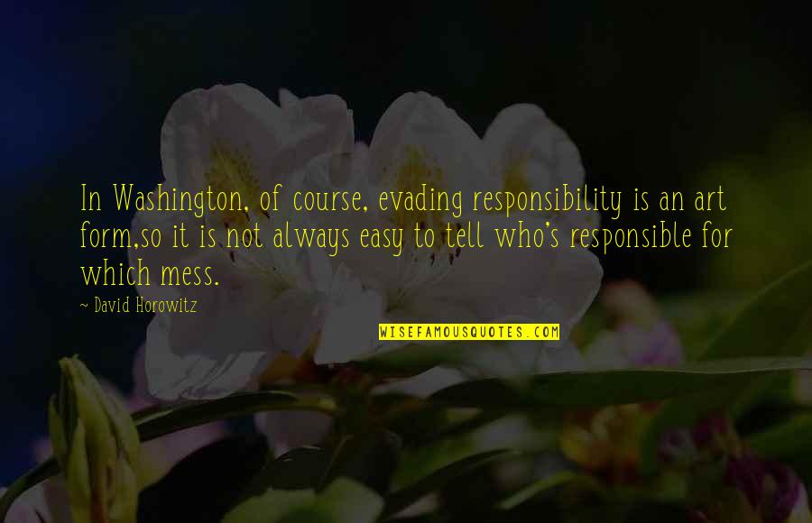Solomea Quotes By David Horowitz: In Washington, of course, evading responsibility is an Solomea Quotes By David Horowitz: In Washington, of course, evading responsibility is an