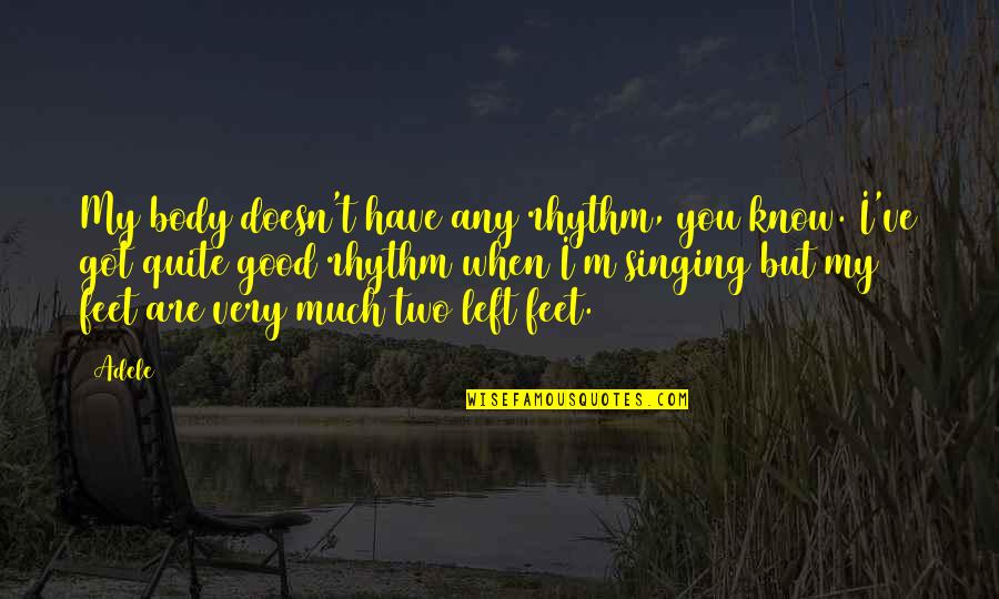Solomon Akhtar Quotes By Adele: My body doesn't have any rhythm, you know. Solomon Akhtar Quotes By Adele: My body doesn't have any rhythm, you know.
