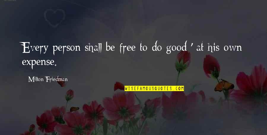 Solomon Bible Quotes By Milton Friedman: Every person shall be free to do good