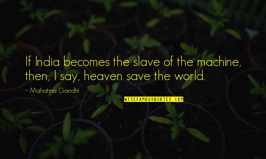 Solomon Kane Quotes By Mahatma Gandhi: If India becomes the slave of the machine,