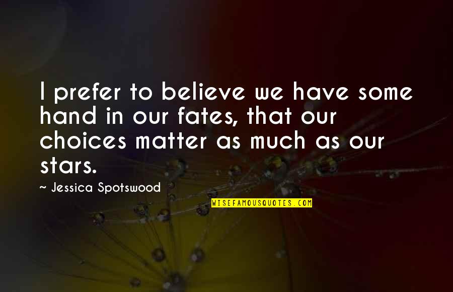 Solomon Ortiz Quotes By Jessica Spotswood: I prefer to believe we have some hand