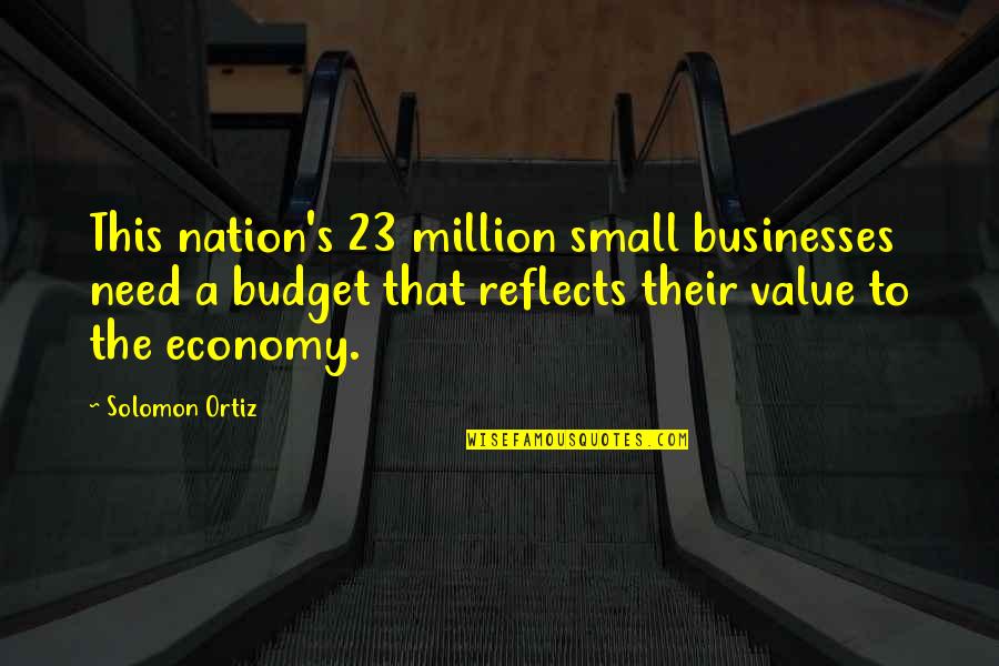 Solomon Ortiz Quotes By Solomon Ortiz: This nation's 23 million small businesses need a