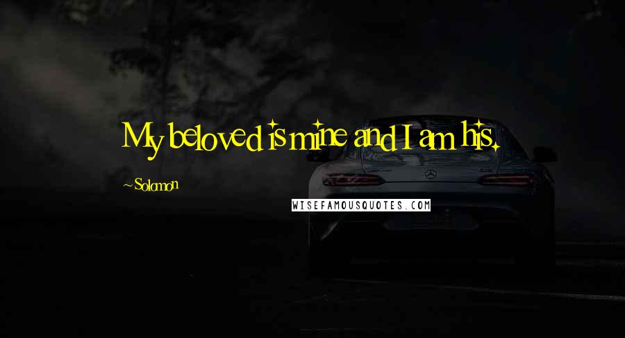 Solomon quotes: My beloved is mine and I am his.