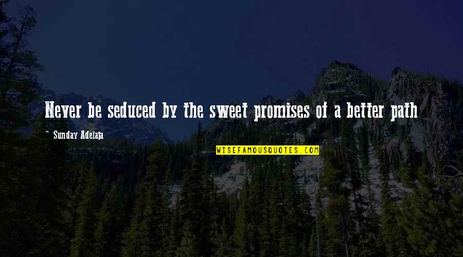 Solomon Stoddard Quotes By Sunday Adelaja: Never be seduced by the sweet promises of
