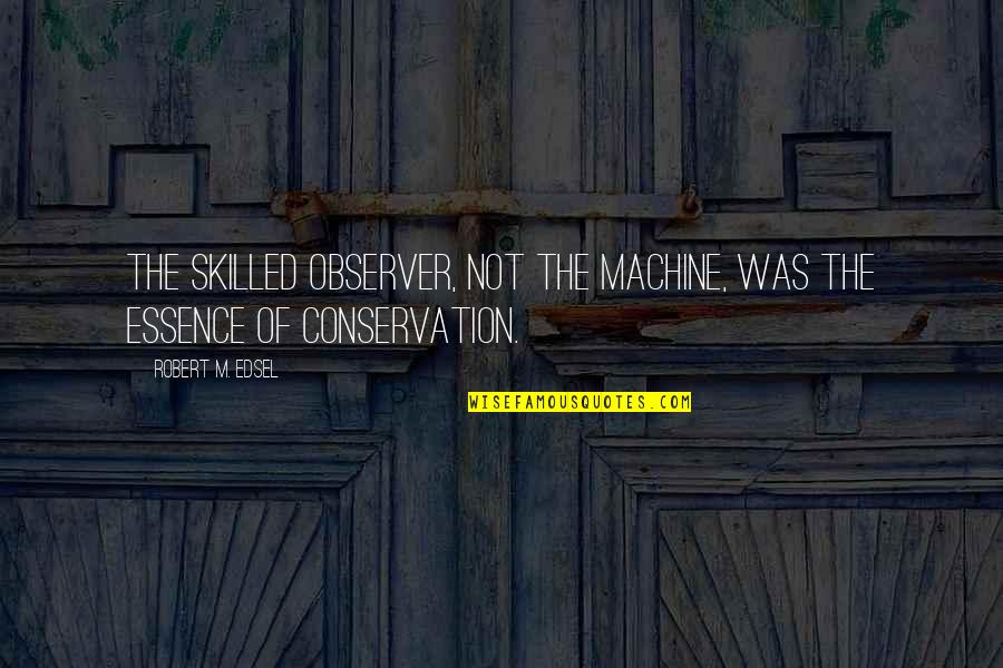 Solomon Times Quotes By Robert M. Edsel: The skilled observer, not the machine, was the